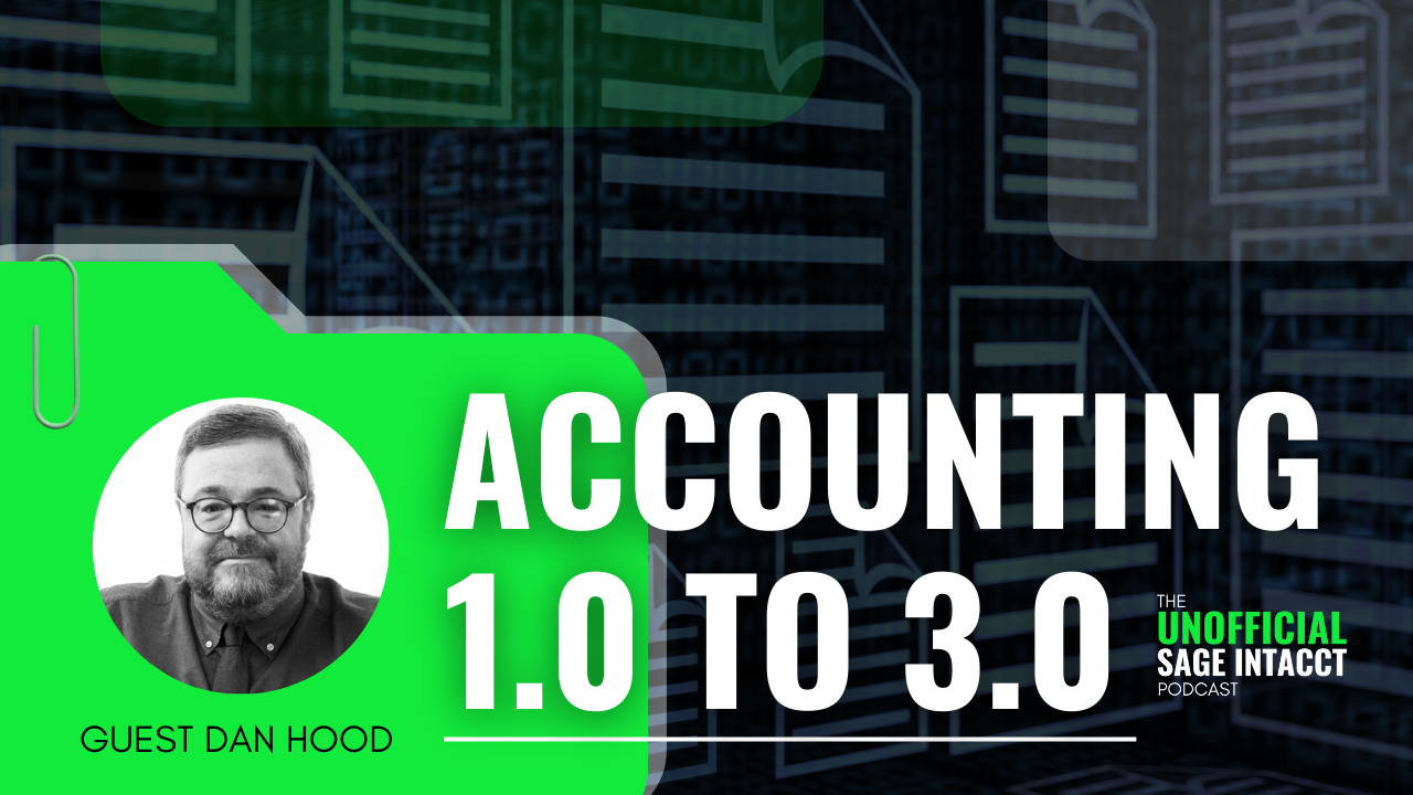 5. Accounting 1.0 to 3.0 _ The Unofficial Sage Intacct Podcast 5. Accounting 1.0 to 3.0 _ The Unofficial Sage Intacct Podcast